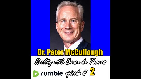 Reality with Bruce de Torres 2. Dr. Peter McCullough