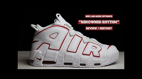 NIKE AIR MORE UPTEMPO "RENOWNED RHYTHM" REVIEW / HISTORY