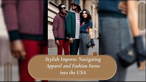 Fashion Forward: Importing Apparel and Fashion Items with Precision