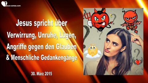 30.03.2015 ❤️ Jesus erklärt... Verwirrung, Unruhe, Lügen & Angriffe gegen den Glauben