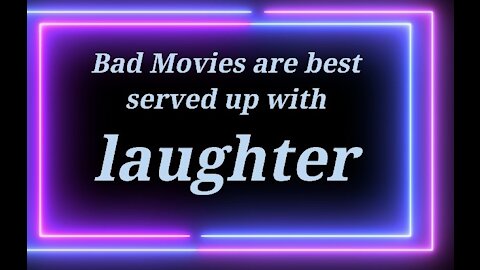 Bad Movies are Best Served With Laughter