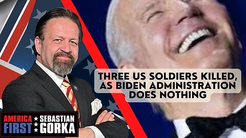 Sebastian Gorka FULL SHOW: Three US soldiers killed, as Biden administration does nothing