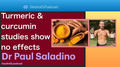 PAUL SALADINO Part 1: Turmeric & curcumin studies show NO EFFECTS