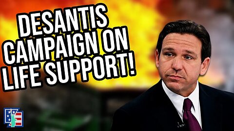 The DeSantis Campaign Is On Life Support!