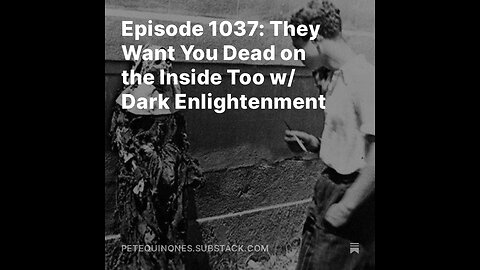 Episode 1037: They Want You Dead on the Inside Too w/ Dark Enlightenment