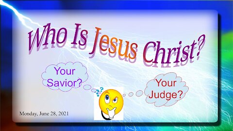 2021-06-28 Who Is Jesus Christ?