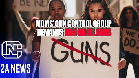 Moms Gun Control Group Demands Ban & Confiscation On All Guns