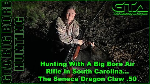 GTA HUNT – Hunting With A Big Bore Air Rifle In S.C., Seneca Dragon Claw .50 - Gateway to Airguns