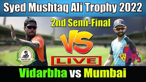Vidarbha vs Mumbai Live T20 , Syed Mushtaq Ali Trophy 2022 Live , VID vs MUM Live , 2nd Semi-Final