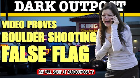 Dark Outpost 03-25-2021 Video Proves Boulder Shooting False Flag