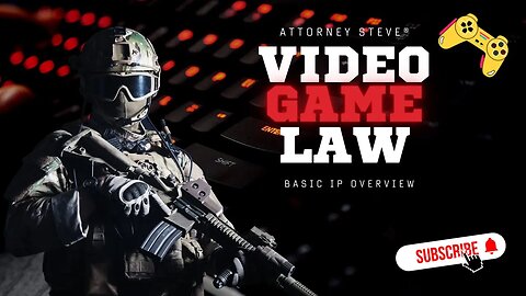 Video Game Law IP Overview by Attorney Steve®
