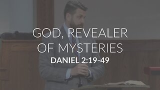 God, Revealer of Mysteries (Daniel 2:19-49)