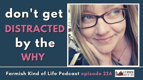 Don’t Get Distracted by the Why | Farmish Kind of Life Podcast | Epi 226 (1-10-23)