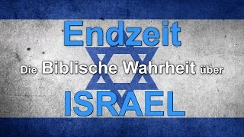022 - ENDZEIT: Die Biblische Wahrheit über Israel! - Teil 1-2-3-4-5