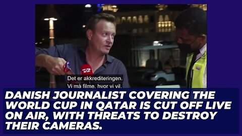 A Danish journalist covering the World Cup in Qatar is cut off live with threats to destroy cameras
