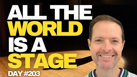 All the World is a Stage- Day #203