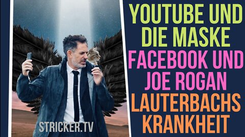 YouTube & die Maske. Facebook & Joe Rogan. Lauterbachs Krankheit.