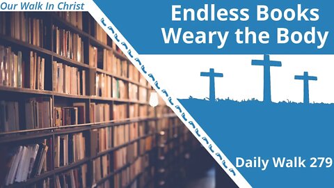 Endless Books Weary The Body | Daily Walk 279