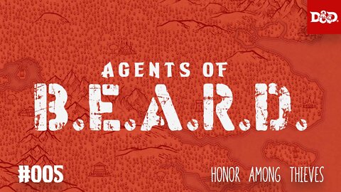 Honor Among Thieves - Agents of B.E.A.R.D. - DND5e Live Play