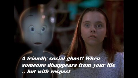 A friendly social ghost! When someone disappears from your life .. but with respect
