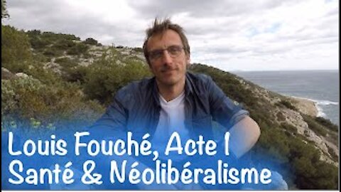 Louis Fouché, acte 1 Santé et néolibéralisme