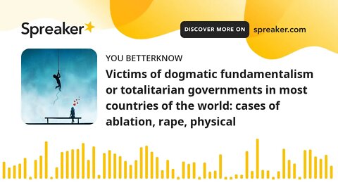 Victims of dogmatic fundamentalism or totalitarian governments in most countries of the world: cases