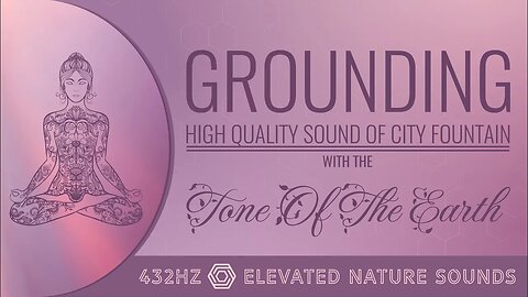 Grounding with The Tone Of The Earth 432Hz Pure Tone HQ Sound Of City Fountain 432Hz Relaxation