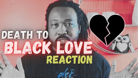 Black Afternoon Conversations: Death to BLACK LOVE video reaction @FDSignifire