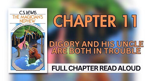 The Chronicles of Narnia: The Magician's Nephew | Chapter 11: Digory & His Uncle Are Both in Trouble