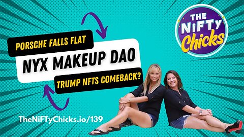Porsche Falls Flat, NYX Makeup DAO & Trump NFTs Comback? | The NiFTy Chicks