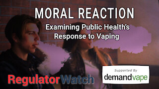 MORAL REACTION | Examining Public Health’s Response to Vaping | RegWatch