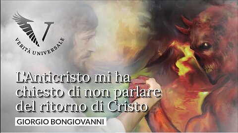 L'anticristo mi ha chiesto di non parlare del ritorno di Cristo - Giorgio Bongiovanni