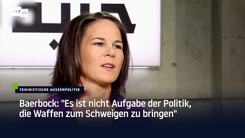 Baerbock: "Es ist nicht Aufgabe der Politik, die Waffen zum Schweigen zu bringen"