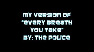 My Version of "Every Breath You Take" By: The Police | Vocals By: Eddie