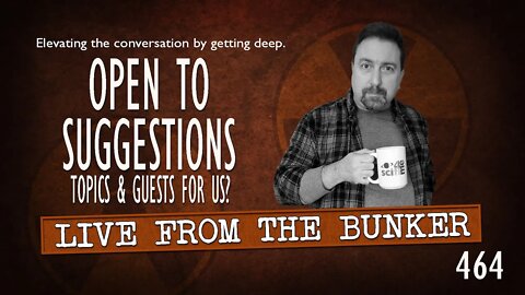 Live From the Bunker 464: Taking Topic & Guest Suggestions