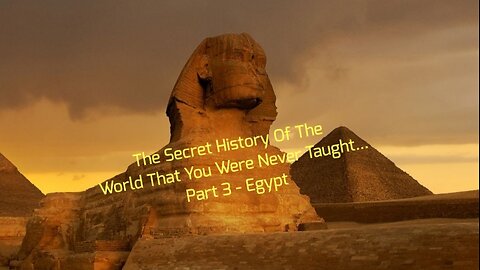 The Secret History Of The World That You Were Never Taught... Part 3 - Egypt