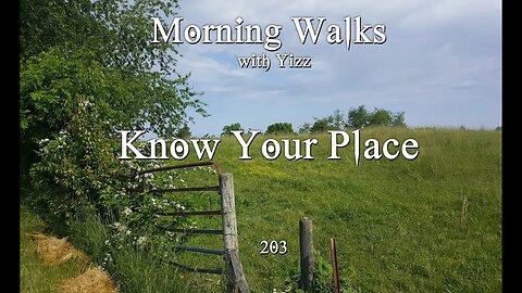 Morning Walks with Yizz 203 - Know Your Place