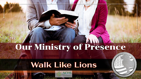 "Our Ministry of Presence" Walk Like Lions Christian Daily Devotion with Chappy Dec 11, 2020