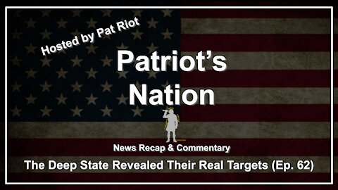 The Deep State Revealed Their Real Targets (Ep. 62) - Patriot's Nation