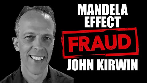 “MANDELA EFFECT” GURU JOHN KIRWIN: Fraud, Charlatan, Heretic