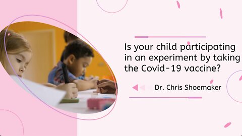 Is Your Child Participating in An Experiment by Taking The Covid-19 Vaccine?