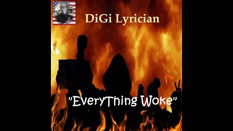 "EveryThing Woke" by Digi Lyrician