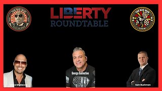 THE BIG MIG ON LIBERTY ROUNDTABLE W/ SAM BUSHMAN |EP149