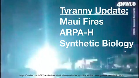 Tyranny Today: Maui Fires, Synthetic Biology, ARPA-H