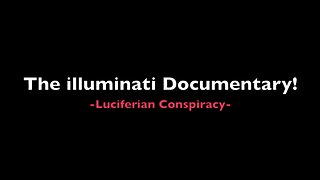 The illuminati Documentary – Luciferian Conspiracy