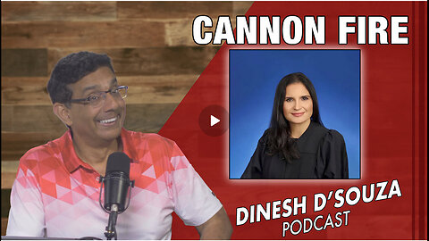 CANNON FIRE Dinesh D’Souza Podcast Ep831