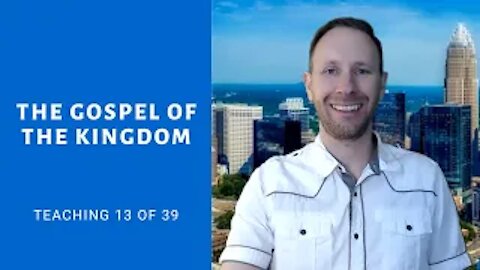 The Gospel of the Kingdom (Teaching 13 of 39) - The KOG Entrepreneur Show - Episode 55
