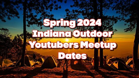 Spring 2024 Indiana Outdoor Youtubers Meetup Dates Announcement