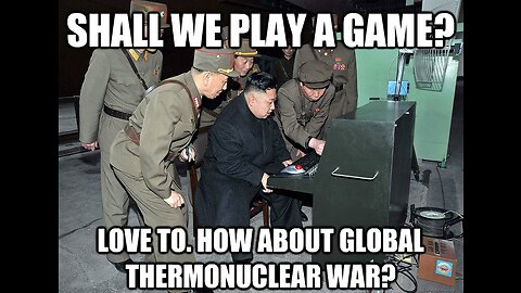 Shall We Play A Game? Goodbye Cruel World - Let’s Play Global Thermonuclear War