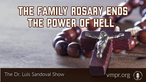 13 Oct 22, The Dr. Luis Sandoval Show: The Family Rosary Ends the Power of Hell